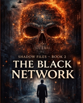 THE BLACK NETWORK: An International Spy, Cyber Crime & Political Thriller (SHADOW FILES”)