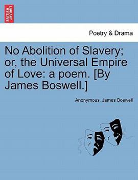 Paperback No Abolition of Slavery; Or, the Universal Empire of Love: A Poem. [By James Boswell.] Book