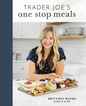 Hardcover Trader Joe's One Stop Meals: 100+ Recipes, Snack Ideas, Tips, and Favorites All from One Stop—Trader Joe's! Book