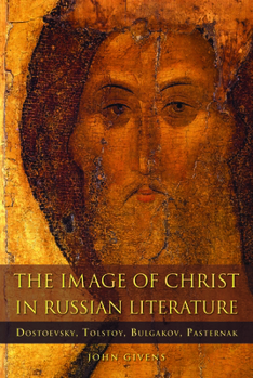 Paperback The Image of Christ in Russian Literature: Dostoevsky, Tolstoy, Bulgakov, Pasternak Book