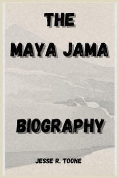 THE MAYA JAMA BIOGRAPHY