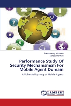 Paperback Performance Study Of Security Mechanismsm For Mobile Agent Domain Book