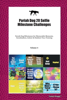 Paperback Pariah Dog 20 Selfie Milestone Challenges: Pariah Dog Milestones for Memorable Moments, Socialization, Indoor & Outdoor Fun, Training Volume 4 Book