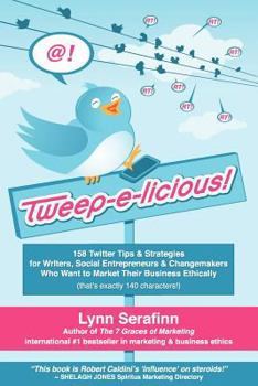 Paperback Tweep-E-Licious! 158 Twitter Tips & Strategies for Writers, Social Entrepreneurs & Changemakers Who Want to Market Their Business Ethically Book