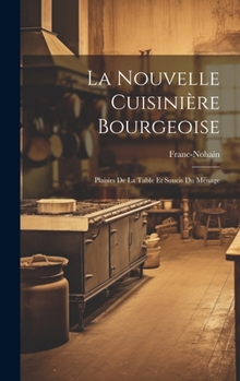 Hardcover La Nouvelle Cuisinière Bourgeoise: Plaisirs De La Table Et Soucis Du Ménage [French] Book