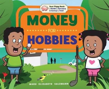 Money for Hobbies - Book  of the Your Piggy Bank: A Guide to Spending & Saving for Kids!