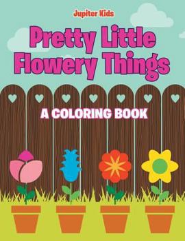 Paperback Pretty Little Flowery Things (A Coloring Book) Book