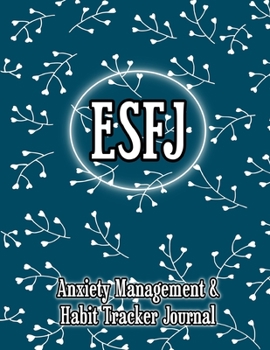 ESFJ: Anxiety Management & Habit Tracker Journal for Myers Briggs Personality