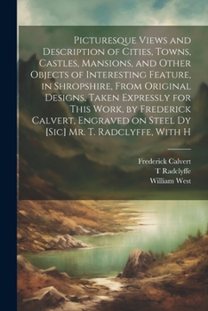 Paperback Picturesque Views and Description of Cities, Towns, Castles, Mansions, and Other Objects of Interesting Feature, in Shropshire, From Original Designs, Book