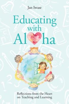 Paperback Educating with Aloha: Reflections from the Heart on Teaching and Learning Book