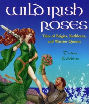 Paperback Wild Irish Roses: Tales of Brigits, Kathleens, and Warrior Queens Book