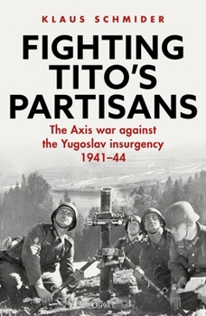 Hardcover Fighting Tito's Partisans: The Axis War Against the Yugoslav Insurgency, 1941-44 Book