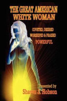 Paperback The Great American White Woman: Coveted, Desired, Worshiped & Praised Powerful Book