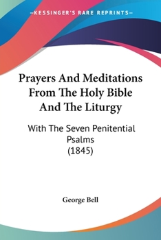 Paperback Prayers And Meditations From The Holy Bible And The Liturgy: With The Seven Penitential Psalms (1845) Book