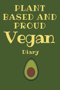 Paperback Plant Based and Proud: Keep It Green with This Inspirational Vegan Diary Book