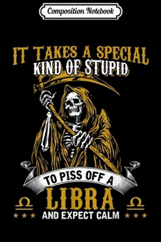 Composition Notebook: It Takes A Special Kind Of Stupid To Piss Off A Libra Journal/Notebook Blank Lined Ruled 6x9 100 Pages