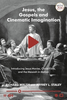 Hardcover Jesus, the Gospels, and Cinematic Imagination: Introducing Jesus Movies, Christ Films, and the Messiah in Motion Book