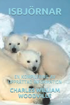 ISBJÖRNAR: EN KOMPILERING AV UPPRÄTTAD INFORMATION (Swedish Edition)