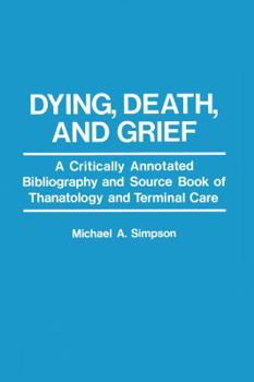 Paperback Dying, Death, and Grief: A Critically Annotated Bibliography and Source Book of Thanatology and Terminal Care Book