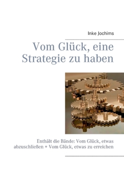 Paperback Vom Glück, eine Strategie zu haben: Enthält die Bände: Vom Glück, etwas abzuschließen + Vom Glück, etwas zu erreichen [German] Book