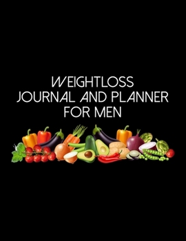 Paperback Weightloss Journal And Planner For Men: Diet Food Log Book & Diary - Meal Planner And Tracker For Weight Loss And To Reduce Your Blood Pressure Book