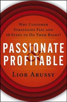 Hardcover Passionate and Profitable: Why Customer Strategies Fail and Ten Steps to Do Them Right Book