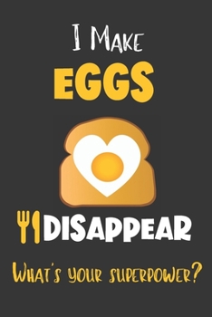 Paperback I Make Eggs Disappear - What's Your Superpower?: Gifts for Egg Lovers - Lined Notebook Journal Book