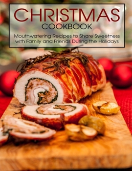 Paperback Christmas Cookbook: Mouthwatering Recipes to Share Sweetness with Family and Friends During the Holidays Book