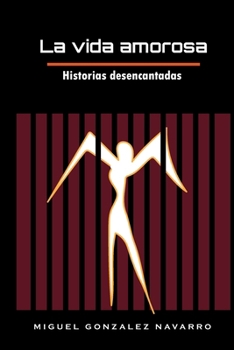 La vida amorosa: Historias desencantadas (Spanish Edition)