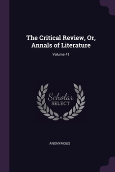 Paperback The Critical Review, Or, Annals of Literature; Volume 41 Book