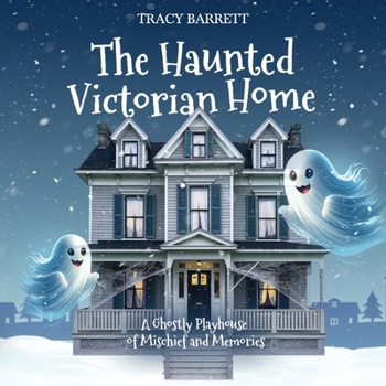 Paperback The Haunted Victorian Home, A Ghostly Playhouse of Mischief and Memories Book