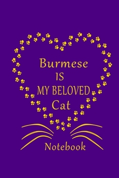 Paperback Burmese Is My Beloved Cat Notebook: Cat Lovers journal Diary, Best Gift For Burmese Cat Lovers. Book
