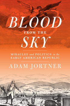 Hardcover Blood from the Sky: Miracles and Politics in the Early American Republic Book