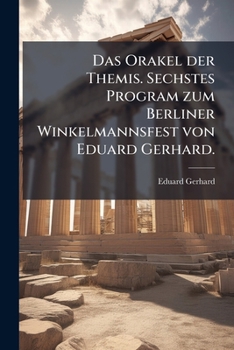 Paperback Das Orakel Der Themis. Sechstes Program Zum Berliner Winkelmannsfest Von Eduard Gerhard. [German] Book