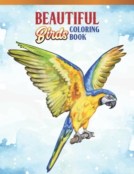 Paperback Beautiful Birds Coloring Book: Bird Lovers Coloring Book with 45 Gorgeous Peacocks, Hummingbirds, Parrots, Flamingos, Robins, Eagles, Owls Bird Desig Book