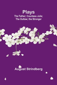 Plays: The Father, Countess Julie, The Outlaw, The Stronger