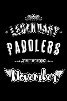 Paperback Legendary Paddlers are born in November: Blank Lined Journal Notebooks Diary as Appreciation, Birthday, Welcome, Farewell, Thank You, Christmas, Gradu Book