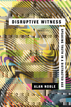 Paperback Disruptive Witness: Speaking Truth in a Distracted Age Book