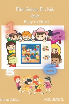 Mini Sudoku For Kids 6 x 6: - Easy to Hard - Volume 2 - 300 Games