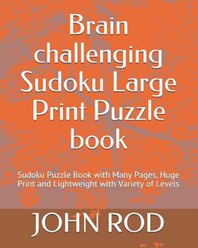 Paperback Brain challenging Sudoku Large Print Puzzle book: Sudoku Puzzle Book with Many Pages, Huge Print and Lightweight with Variety of Levels Book