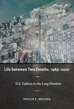 Paperback Life between Two Deaths, 1989-2001: U.S. Culture in the Long Nineties Book