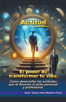 Actitud. El poder de transformar tu vida. (Spanish Edition)