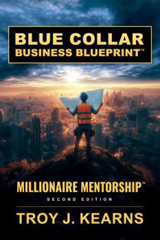 Paperback BLUE COLLAR BUSINESS BLUEPRINT: MILLIONAIRE MENTORSHIP Book
