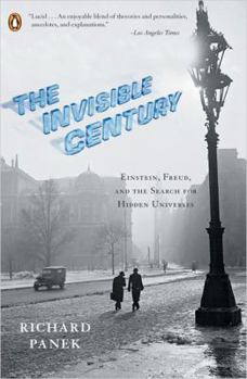 Paperback The Invisible Century: Einstein, Freud, and The Search for Hidden Universes Book
