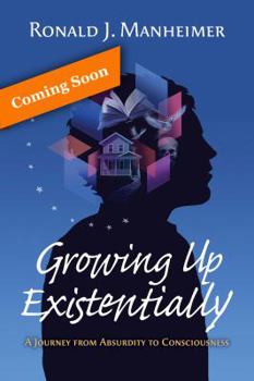 Paperback Growing Up Existentially: A Journey from Absurdity to Consciousness Book