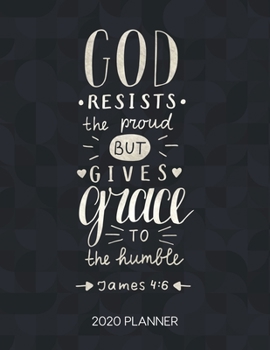 Paperback God Resists The Proud But Gives Grace To The Humble James 4: 6 2020 Planner: Weekly Planner with Christian Bible Verses or Quotes Inside Book