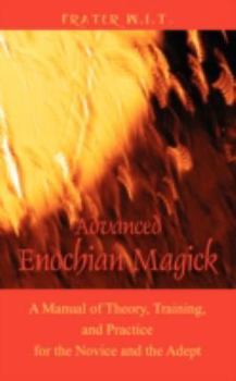Paperback Advanced Enochian Magick: A Manual of Theory, Training, and Practice for the Novice and the Adept Book