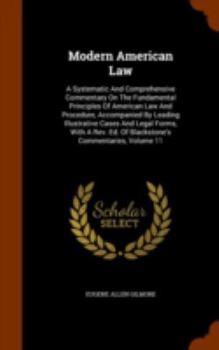 Modern American Law: A Systematic And Comprehensive Commentary On The Fundamental Principles Of American Law And Procedure, Accompanied By Leading ... Ed. Of Blackstone's Commentaries, Volume 11