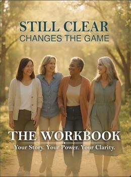 Hardcover Still Clear — Changes the Game - The Workbook: Your Story. Your Power. Your Clarity Book