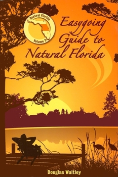 Paperback Easygoing Guide to Natural Florida, Volume 2: Central Florida Book